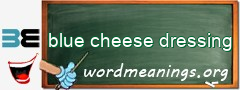 WordMeaning blackboard for blue cheese dressing